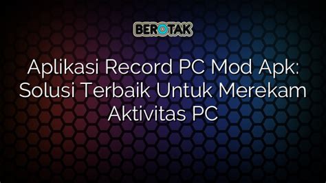 Aplikasi Record PC Mod Apk Solusi Terbaik Untuk Merekam Aktivitas PC