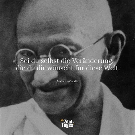 Sei du selbst Veränderung du dir wünscht Mahatma Gandhi