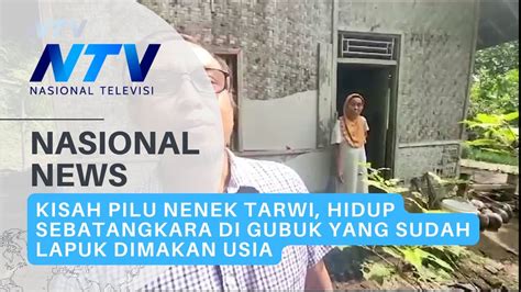 Kisah Pilu Nenek Tarwi Hidup Sebatangkara Di Gubuk Yang Sudah Lapuk