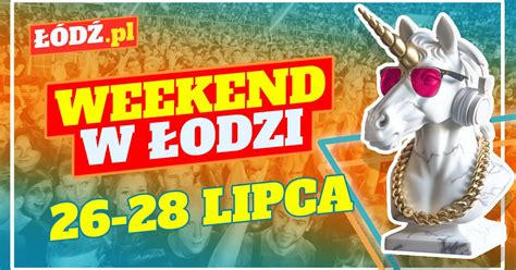 Co robić w weekend w Łodzi 601 Urodziny Łodzi zwiedzania pikniki i