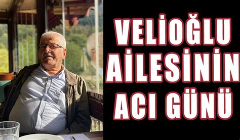 VELİOĞLU AİLESİNİN ACI GÜNÜ Bolu Takip Gazetesi Bolu haberleri Bolu