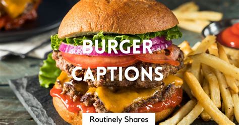 135 Best Burger Captions Quotes And Puns For Instagram Routinely Shares