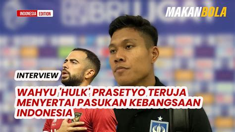 Wahyu Hulk Prasetyo Teruja Menyertai Pasukan Kebangsaan Indonesia