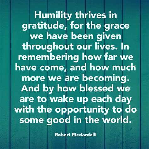 A Grateful Heart Is A Humble Heart Humility Is Foundational For Contentment Happiness And