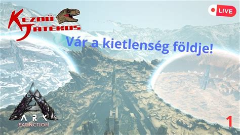 Ark Extinction R Sz V R A Kietlens G F Ldje Kezd Live Youtube