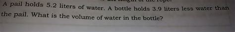 Solved: A pail holds 5.2 liters of water. A bottle holds 3.9 liters ...