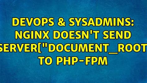 Devops Sysadmins Nginx Doesn T Send Server Document Root To Php