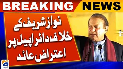 Objection Raised On Appeal Filed Against The Approval Of Nawaz Sharif S