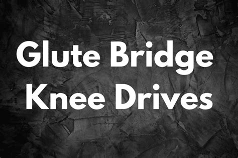 Glute Bridge Knee Drives (How To, Muscles Worked, Benefits) – Horton ...