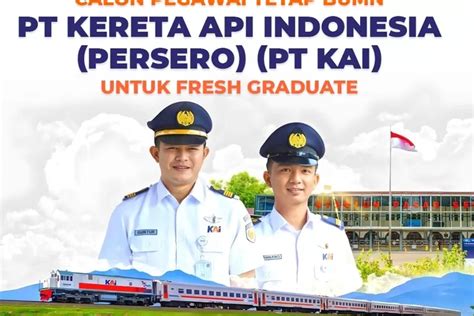 Butuh Sekarang PT KAI Persero Buka Lowongan Kerja Di 10 Posisi