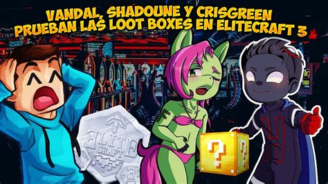 VANDAL SHADOUNE Y CRISGREEN Prueban Las LOOT BOXES En ELITECRAFT 3