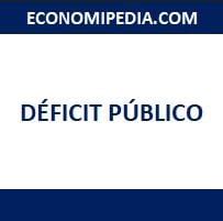 Déficit público Definición qué es y concepto Economipedia