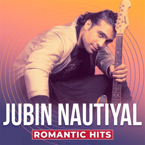 Jubin Nautiyal - Romantic Hits Music Playlist: Best Jubin Nautiyal ...