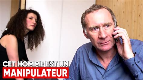 Cet Homme Est Un Horrible Manipulateur Si Pr S De Chez Vous Youtube