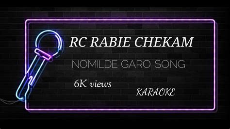 Rc Rabie Chekam Nomilde Garo Song Karaoke Youtube