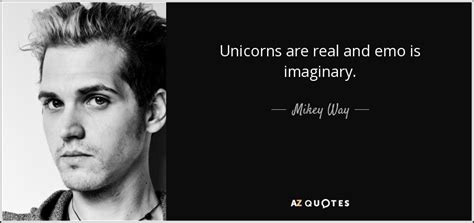 Mikey Way quote: Unicorns are real and emo is imaginary.