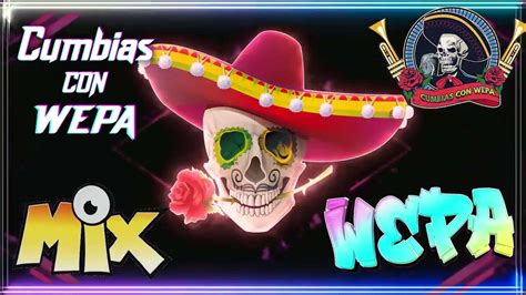 Las Cumbias Con Wepa Mix MÁs Escuchadas Del 2024 🔥 Puras Cumbias Con