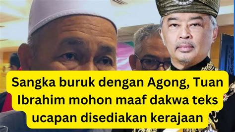 Sangka Buruk Dengan Agong Tuan Ibrahim Mohon Maaf Dakwa Teks Ucapan