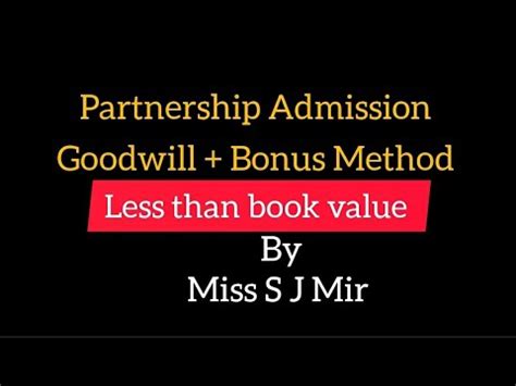 Goodwill Bonus Method Less Than Book Value Partnership Admission