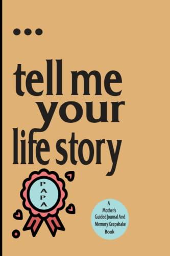 Tell Me Your Life Story Papa A Papas Guided Journal And Memory