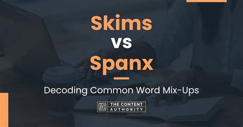 Skims vs Spanx: Decoding Common Word Mix-Ups