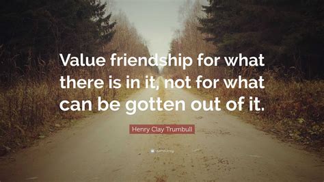 Henry Clay Trumbull Quote Value Friendship For What There Is In It