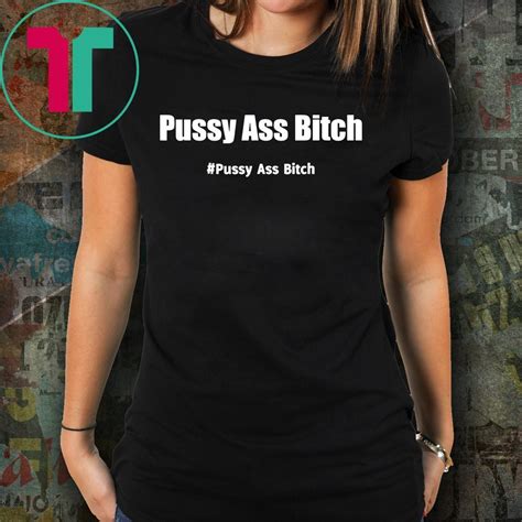 Pussy Ass Bitch Funny Anti Trump Pussyassbitch T Shirt Orderquilt