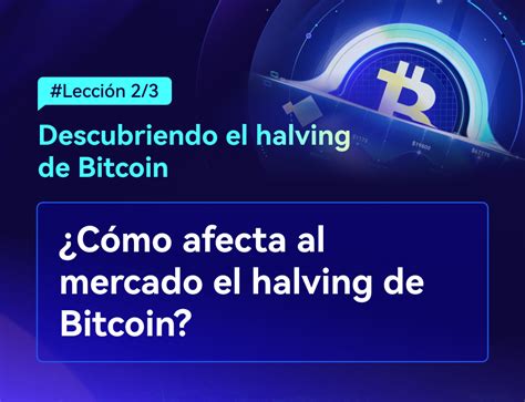 Desvelando El Halving De Bitcoin ¿cómo Afecta Al Mercado El Halving De Bitcoin Coinex