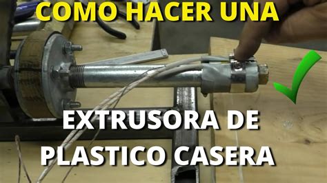 Como Se Fabrica Una Extrusora De Plastico Caseraa Youtube