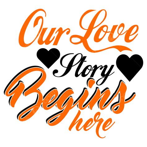 Our Love Story Begins Here Png Vector Psd And Clipart With