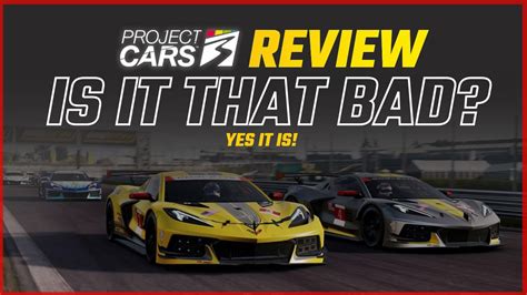 Project Cars 3 Review - Is It Really That Bad? Unfortunatly Yes.