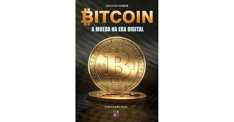 Bitcoin A Moeda Na Era Digital By Fernando Ulrich