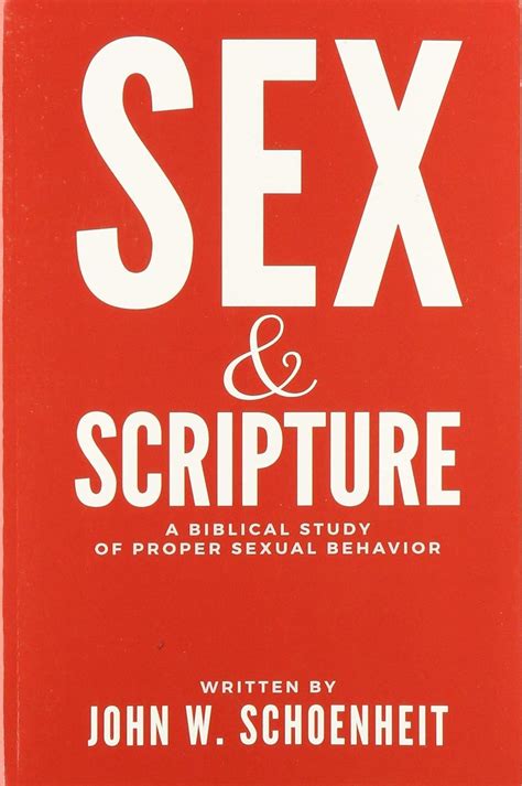 Sex And Scripture A Biblical Study Of Proper Sexual Behavior Schoenheit