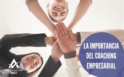 La Importancia Del Coaching En Las Empresas Consultoria Core Mkt