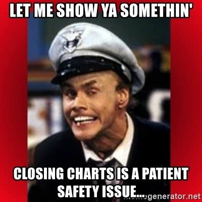 Let Me Show Ya Somethin Closing Charts Is A Patient Safety Issue