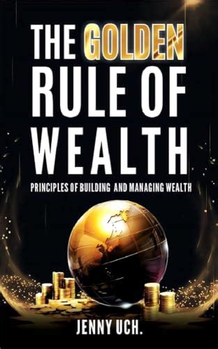 The Golden Rule Of Wealth Principles Of Building And Managing Wealth