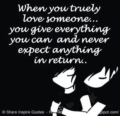 When You Truly Love Someone You Give Everything You Can And Never