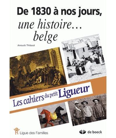 CAHIERS DU PETIT LIGUEUR De 1830 A Nos Jours Une Histoire Belge A