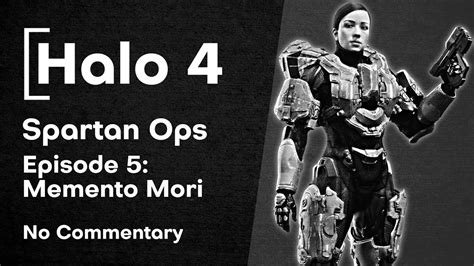 Halo 4 Spartan Ops • Episode 5 Memento Mori Youtube