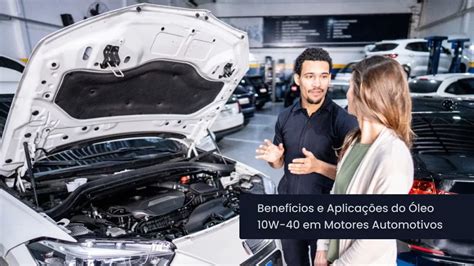 Benefícios E Aplicações Do Óleo 10w 40 Em Motores Automotivos Mercado