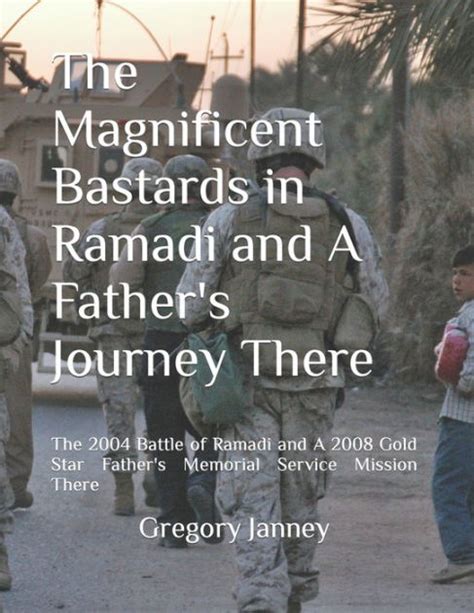 The Magnificent Bastards In Ramadi And A Father S Journey There The