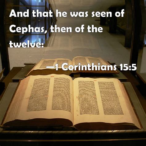 1 Corinthians 15:5 And that he was seen of Cephas, then of the twelve: