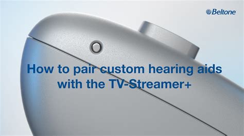 Beltone Serene Custom How To Pair Custom Hearing Aids To Tv Streamer