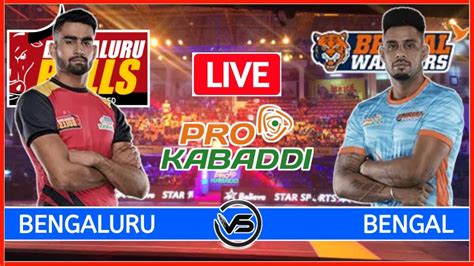 Vivo Pro Kabaddi Live Bengal Warriors Vs Bengaluru Bulls Live Ben Vs