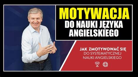 Motywacja Do Nauki Angielskiego Jak Si Zmotywowa Do Systematycznej