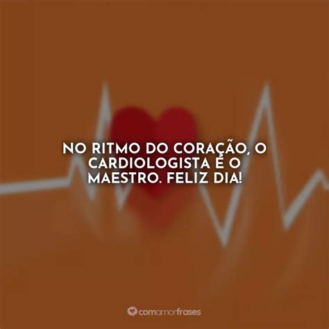 No Ritmo Do Cora O O Cardiologista O Maestro Feliz Dia Dia Do