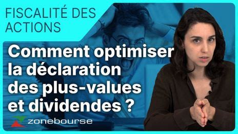 Fiscalité des actions Optimisez la déclaration de vos plus values et