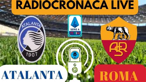 Atalanta Roma Radiocronaca In Diretta Dal Minuto Live Reaction Di