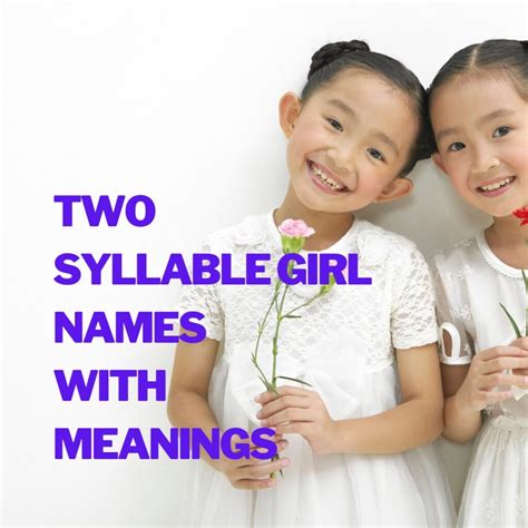 Two Syllable Girl Names With Meanings The Get Real Mom