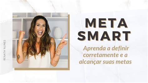 Meta Smart Aprenda Como Definir Suas Metas E Alcan Ar Seus Objetivos